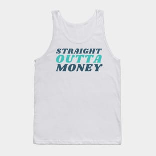 Straight Outta Money. Funny Sarcastic Cost Of Living Saying Tank Top